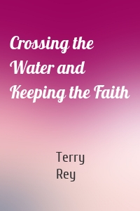Crossing the Water and Keeping the Faith