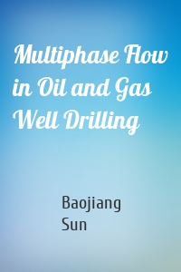 Multiphase Flow in Oil and Gas Well Drilling