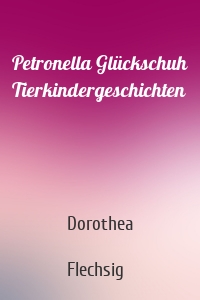 Petronella Glückschuh Tierkindergeschichten