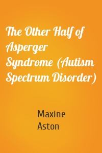 The Other Half of Asperger Syndrome (Autism Spectrum Disorder)