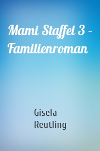 Mami Staffel 3 – Familienroman