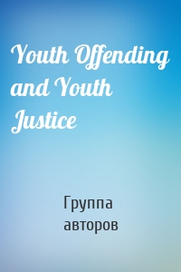 Youth Offending and Youth Justice