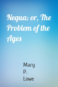 Nequa; or, The Problem of the Ages