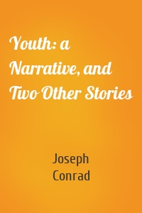 Youth: a Narrative, and Two Other Stories