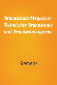 Brandschutz-Wegweiser. Technischer Brandschutz und Brandschutzsysteme