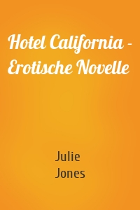 Hotel California - Erotische Novelle