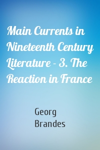 Main Currents in Nineteenth Century Literature - 3. The Reaction in France