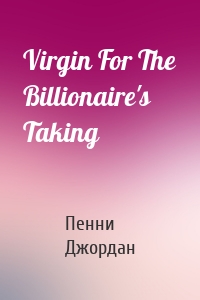 Virgin For The Billionaire's Taking