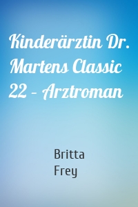 Kinderärztin Dr. Martens Classic 22 – Arztroman