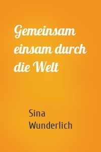 Gemeinsam einsam durch die Welt