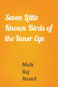 Seven Little Known Birds of the Inner Eye