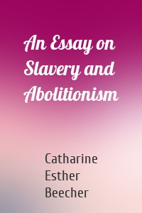 An Essay on Slavery and Abolitionism