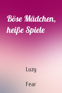 Böse Mädchen, heiße Spiele