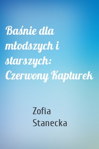 Baśnie dla młodszych i starszych: Czerwony Kapturek