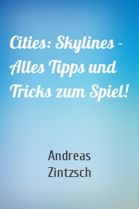 Cities: Skylines - Alles Tipps und Tricks zum Spiel!