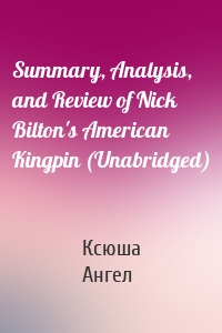 Summary, Analysis, and Review of Nick Bilton's American Kingpin (Unabridged)