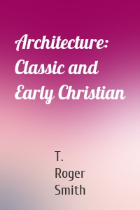 Architecture: Classic and Early Christian