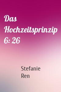 Das Hochzeitsprinzip 6: 26