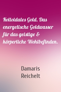 Kolloidales Gold. Das energetische Goldwasser für das geistige & körperliche Wohlbefinden.