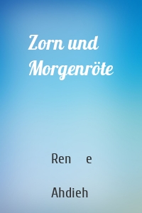 Zorn und Morgenröte