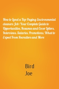 How to Land a Top-Paying Environmental cleaners Job: Your Complete Guide to Opportunities, Resumes and Cover Letters, Interviews, Salaries, Promotions, What to Expect From Recruiters and More