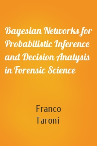Bayesian Networks for Probabilistic Inference and Decision Analysis in Forensic Science