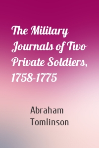 The Military Journals of Two Private Soldiers, 1758-1775