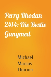 Perry Rhodan 2414: Die Bestie Ganymed