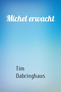 Michel erwacht