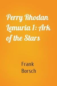 Perry Rhodan Lemuria 1: Ark of the Stars