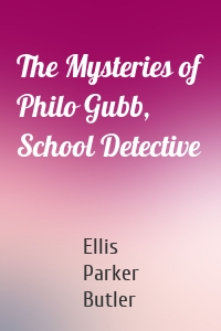 The Mysteries of Philo Gubb, School Detective