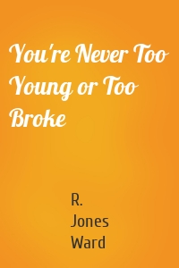 You're Never Too Young or Too Broke