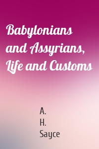 Babylonians and Assyrians, Life and Customs