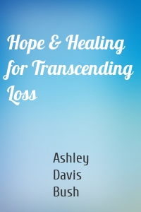 Hope & Healing for Transcending Loss