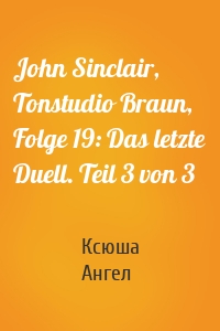 John Sinclair, Tonstudio Braun, Folge 19: Das letzte Duell. Teil 3 von 3