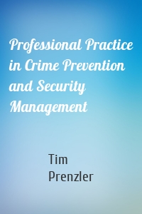 Professional Practice in Crime Prevention and Security Management