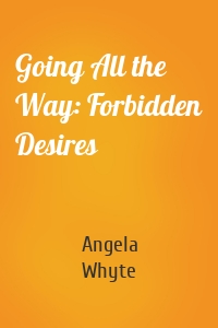Going All the Way: Forbidden Desires