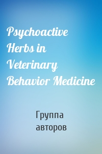 Psychoactive Herbs in Veterinary Behavior Medicine