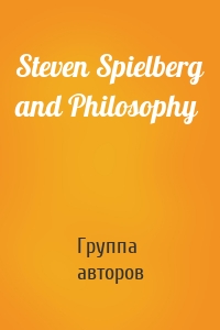 Steven Spielberg and Philosophy