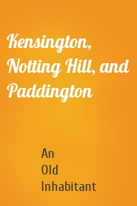 Kensington, Notting Hill, and Paddington