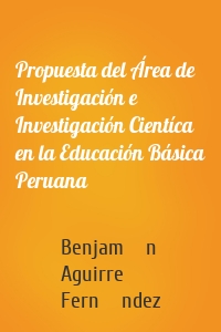 Propuesta del Área de Investigación e Investigación Cientíca en la Educación Básica Peruana