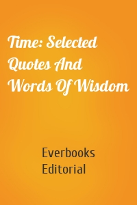 Time: Selected Quotes And Words Of Wisdom