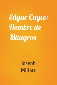 Edgar Cayce: Hombre de Milagros