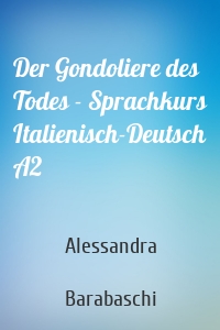 Der Gondoliere des Todes - Sprachkurs Italienisch-Deutsch A2