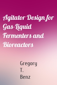 Agitator Design for Gas-Liquid Fermenters and Bioreactors