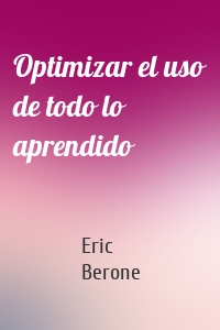 Optimizar el uso de todo lo aprendido