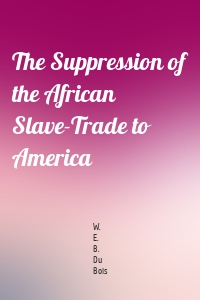 The Suppression of the African Slave-Trade to America