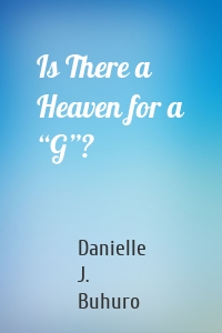 Is There a Heaven for a “G”?