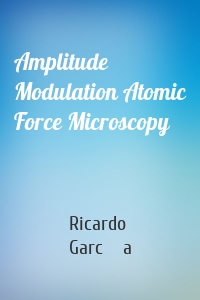 Amplitude Modulation Atomic Force Microscopy