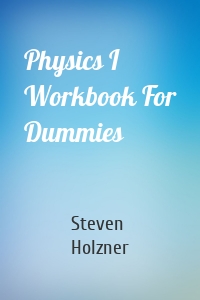 Physics I Workbook For Dummies